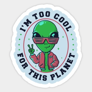 Too Cool For This Planet Funny Alien Sticker